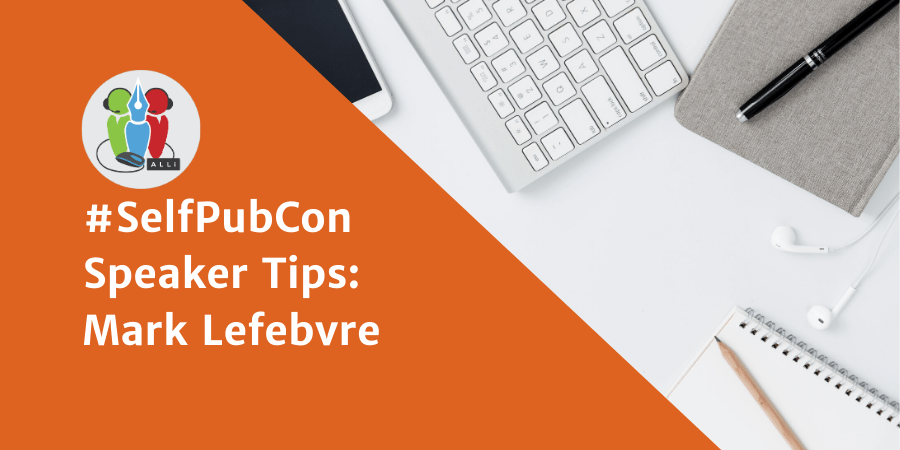 #SelfPubCon Speaker Tips: Mark Lefebvre